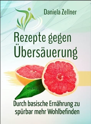 Zellner, Daniela. Rezepte gegen Übersäuerung - Durch basische Ernährung zu spürbar mehr Wohlbefinden. Ersa Verlag UG, 2020.
