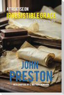 A Treatise on Irresitible Grace, and Other Sermons