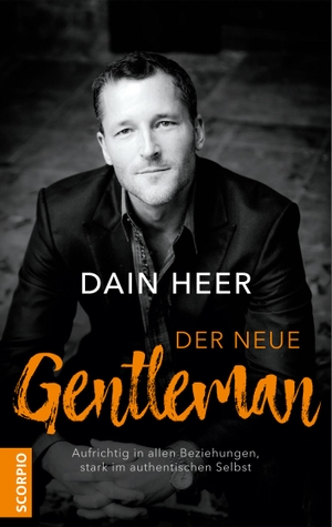 Heer, Dain. Der neue Gentleman - Aufrichtig in allen Beziehungen, stark im authentischen Selbst. Scorpio Verlag, 2019.