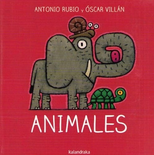 Rubio, Antonio / Óscar Villán. Animales. Kalandraka Editora, 2019.