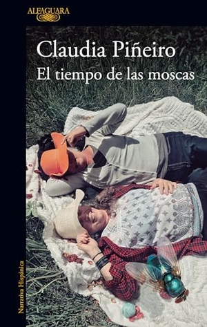 Piñeiro, Claudia. El Tiempo de Las Moscas / The Time of the Flies. Prh Grupo Editorial, 2023.