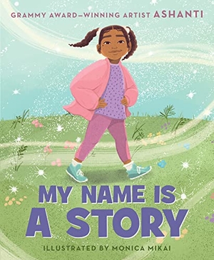 Ashanti. My Name Is a Story - An Empowering First Day of School Book for Kids. HarperCollins, 2022.