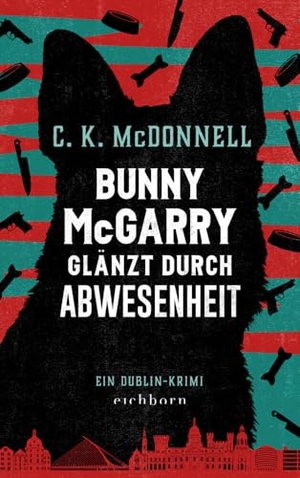 McDonnell, C. K.. Bunny McGarry glänzt durch Abwesenheit - Ein Dublin-Krimi. Eichborn Verlag, 2024.