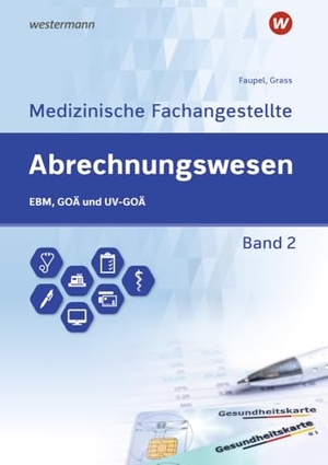 Grass, Ute / Sabine Faupel. Abrechnungswesen für die Medizinische Fachangestellte - Band 2: EBM, GOÄ und UV-GOÄ Schulbuch. Westermann Berufl.Bildung, 2024.