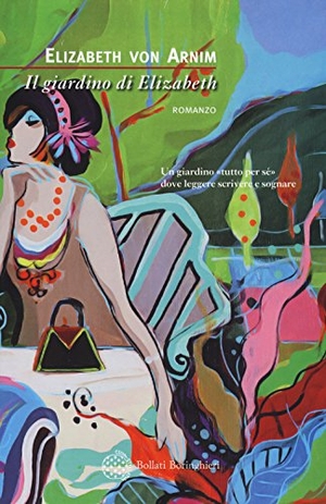 Arnim, Elizabeth von. Il giardino di Elizabeth. Bollati Boringhieri, 2018.