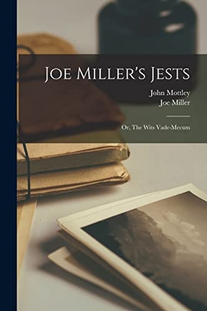 Mottley, John / Joe Miller. Joe Miller's Jests: or, The Wits Vade-mecum. LEGARE STREET PR, 2021.
