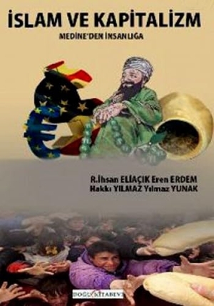 Erdem, Eren / Yilmaz, Hakki et al. Islam ve Kapitalizm - Medineden Insanliga. Arastirma-Inceleme Dizisi, 2013.