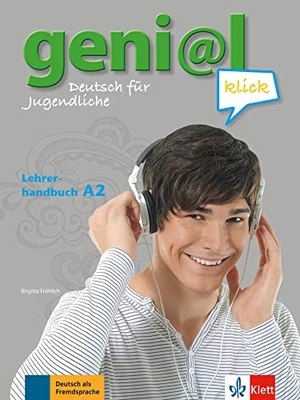 Fröhlich, Birgitta / Koenig, Michael et al. geni@l klick A2 - Lehrerhandbuch mit integriertem Kursbuch - Deutsch als Fremdsprache für Jugendliche. Klett Sprachen GmbH, 2013.