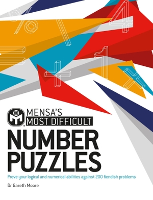 Moore, Gareth / Mensa Ltd. Mensa's Most Difficult Number Puzzles - Prove your logical and numerical abilities against 200 fiendish problems. Headline Publishing Group, 2024.