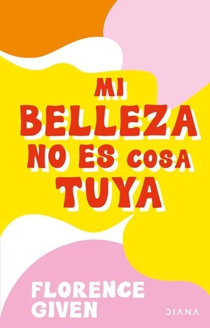 Given, Florence. Mi Belleza No Es Cosa Tuya. Planeta Publishing Corp, 2022.