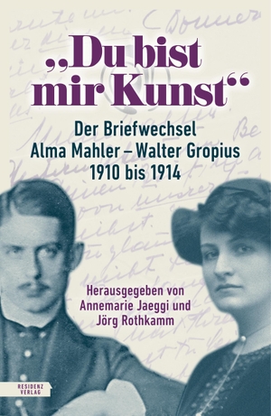 Mahler, Alma / Walter Gropius. "Du bist mir Kunst" - Der Briefwechsel Alma Mahler - Walter Gropius 1910-1914. Residenz Verlag, 2023.