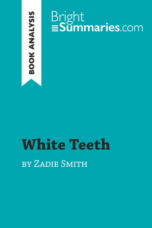 Bright Summaries. White Teeth by Zadie Smith (Book Analysis) - Detailed Summary, Analysis and Reading Guide. BrightSummaries.com, 2019.