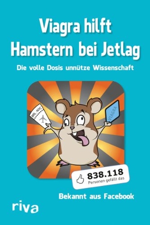 Pulpmedia. Viagra hilft Hamstern bei Jetlag - Die volle Dosis unnütze Wissenschaft. riva Verlag, 2013.