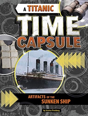 Freeburg, Jessica. A Titanic Time Capsule - Artifacts of the Sunken Ship. Capstone, 2020.