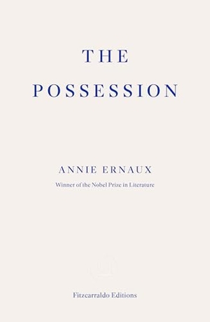 Ernaux, Annie. The Possession. Fitzcarraldo Editions, 2025.