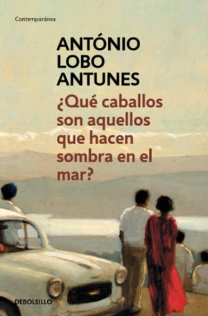 Antunes, António Lobo / Antonio Sáez Delgado. ¿Qué caballos son aquellos que hacen sombra en el mar?. Debolsillo, 2017.
