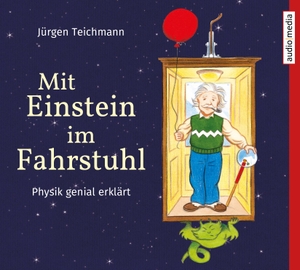 Jürgen Teichmann / Stefan Barth / Anke Stoppa. Mit Einstein im Fahrstuhl - Physik genial erklärt. Audio Media, 2019.