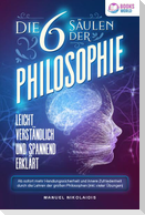 Die 6 Säulen der Philosophie: Leicht verständlich und spannend erklärt - Ab sofort mehr Handlungssicherheit und innere Zufriedenheit durch die Lehren der großen Philosophen (inkl. vieler Übungen)