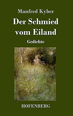 Kyber, Manfred. Der Schmied vom Eiland - Gedichte. Hofenberg, 2021.