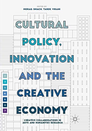 Virani, Tarek / Morag Shiach (Hrsg.). Cultural Policy, Innovation and the Creative Economy - Creative Collaborations in Arts and Humanities Research. Palgrave Macmillan UK, 2018.