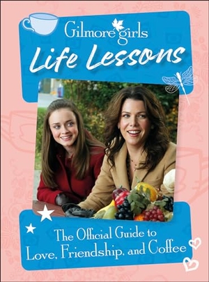 Ulster, Laurie. Gilmore Girls Life Lessons - The Official Guide to Love, Friendship, and Coffee. DK Publishing (Dorling Kindersley), 2024.