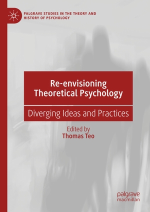 Teo, Thomas (Hrsg.). Re-envisioning Theoretical Psychology - Diverging Ideas and Practices. Springer International Publishing, 2019.