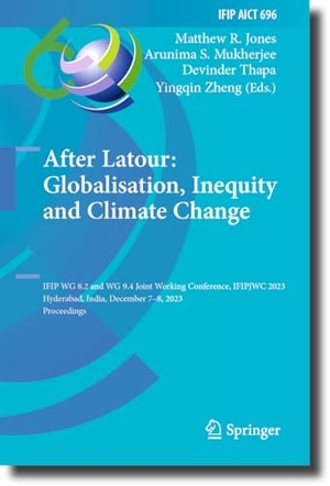 Jones, Matthew R. / Yingqin Zheng et al (Hrsg.). After Latour: Globalisation, Inequity and Climate Change - IFIP WG 8.2 and WG 9.4 Joint Working Conference, IFIPJWC 2023, Hyderabad, India, December 7¿8, 2023, Proceedings. Springer Nature Switzerland, 2023.