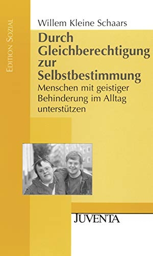 Kleine Schaars, Willem. Durch Gleichberechtigung zur Selbstbestimmung - Menschen mit geistiger Behinderung im Alltag unterstützen. Juventa Verlag GmbH, 2009.