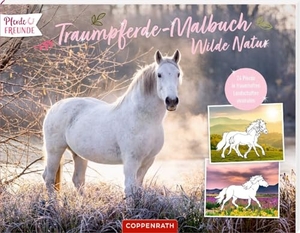 Traumpferde-Malbuch: Wilde Natur - 24 Pferde in traumhaften Landschaften ausmalen. Coppenrath, 2024.