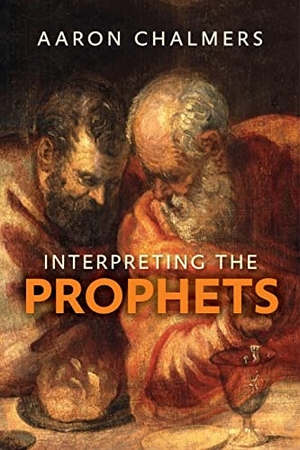 Chalmers, Aaron. Interpreting the Prophets. SPCK Publishing, 2015.