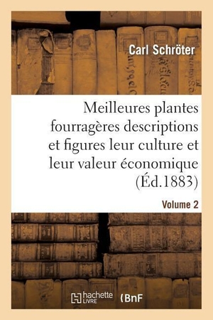 Schröter-C. Meilleures plantes fourragères descriptions et figures avec notices détaillées leur culture Vol.2. Hachette Livre, 2022.