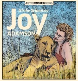Ulrike, Schmitzer. Joy Adamson - Eine Biographic Novel. Edition Atelier, 2024.