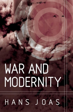 Joas, Hans. War and Modernity - Studies in the History of Vilolence in the 20th Century. Wiley, 2003.