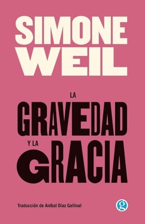 Weil, Simone. La gravedad y la gracia. Ediciones Godot, 2025.