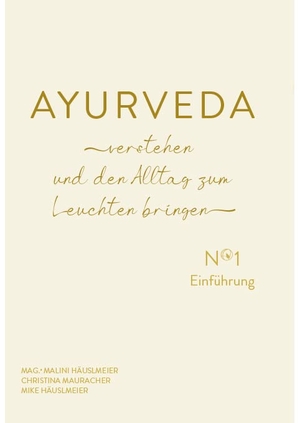 Häuslmeier, Malini / Häuslmeier, Mike et al. AYURVEDA verstehen und den Alltag zum Leuchten bringen - No 1 Einführung. Studia GmbH, 2023.