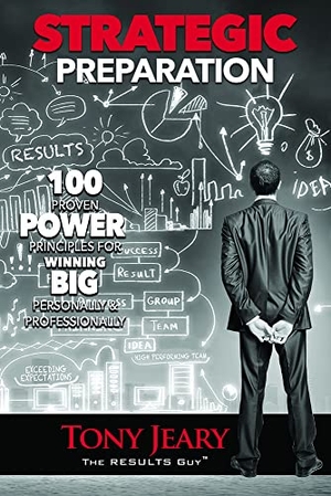 Jeary, Tony. Strategic Preparation - 100 Proven Power Principles for Winning Big, Personally & Professionally. Clovercroft Publishing, 2020.