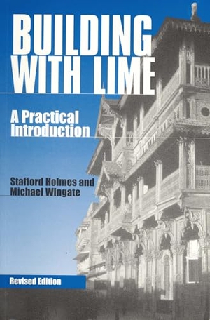 Holmes, Stafford / Michael Wingate. Building with Lime - A practical introduction. , 2002.
