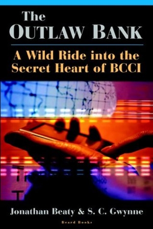 Beaty, Jonathan / S. C. Gwynne. The Outlaw Bank - A Wild Ride Into the Secret Heart of BCCI. Beard Group, 2004.