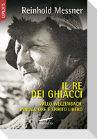 Il re dei ghiacci. Willo Welzenbach, innovatore e spirito libero