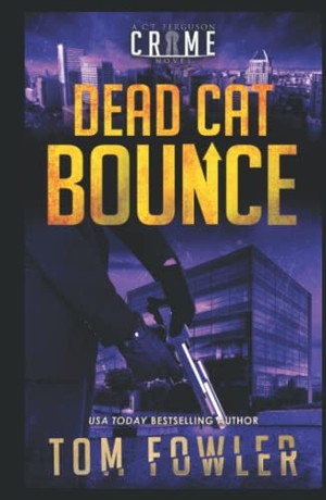 Fowler, Tom. Dead Cat Bounce - A C.T. Ferguson Crime Novel. Widening Gyre Media, 2021.