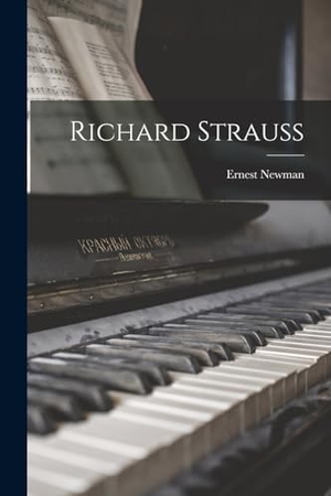 Newman, Ernest. Richard Strauss. LEGARE STREET PR, 2022.