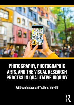 Swaminathan, Raji / Thalia M. Mulvihill. Photography, Photographic Arts, and the Visual Research Process in Qualitative Inquiry. Taylor & Francis Ltd, 2024.