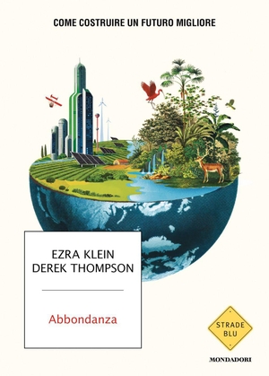 Thompson, Derek / Ezra Klein. Abbondanza. Come costruire un futuro migliore. Mondadori, 2026.