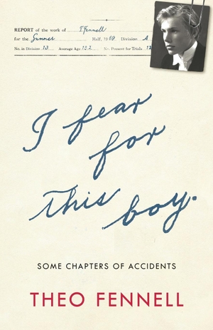 Fennell, Theo. I Fear for This Boy - Some Chapters of Accidents. Mensch Publishing, 2023.