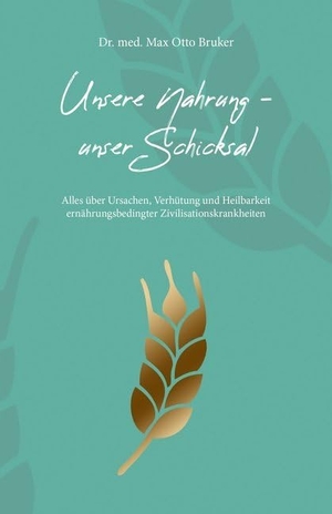 Bruker, Max Otto. Unsere Nahrung, unser Schicksal - Alles über Ursachen, Verhütung und Heilbarkeit ernährungsbedingter Zivilisationskrankheiten. Emu-Verlags-GmbH, 2024.