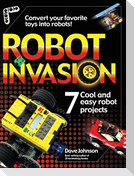 Robot Invasion: 7 Cool and Easy Projects