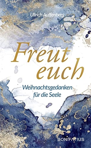 Auffenberg, Ullrich. Freut euch - Weihnachtsgedanken für die Seele. Moderne Weihnachtsgeschichten, die Hoffnung spenden und zum Nachdenken anregen. Ein spirituelles Weihnachtsbuch für Erwachsene.. Bonifatius GmbH, 2022.