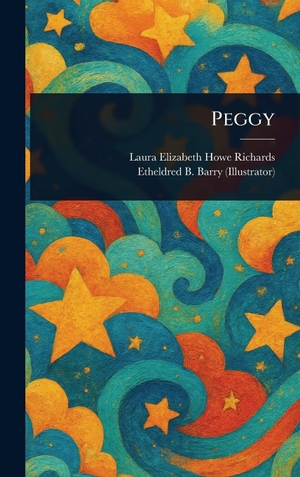 Richards, Laura Elizabeth Howe / Etheldred B Barry. Peggy. Creative Media Partners, LLC, 2025.