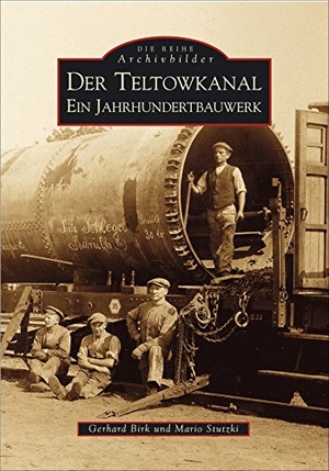 Birk, Gerhard / Mario Stutzki. Der Teltowkanal - Ein Jahrhundertbauwerk. Sutton Verlag GmbH, 2016.