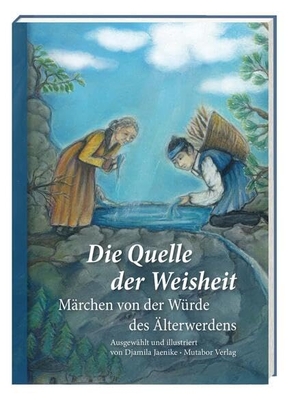Mutabor Märchenstiftung (Hrsg.). Die Quelle der Weisheit - Märchen von der Würde des Älterwerdens. Mutabor Verlag, 2025.